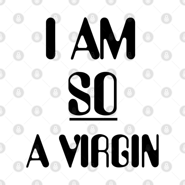 i am so a virgin by Choukri Store