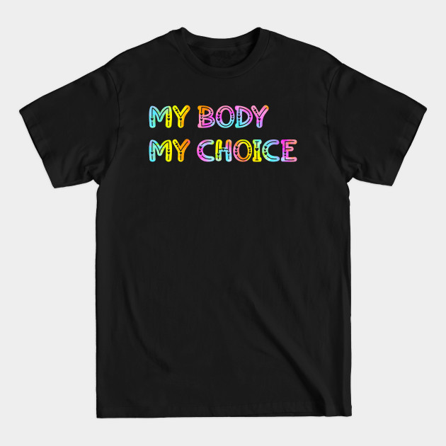 Disover My body my choice. Tie dye - Abortion Rights - T-Shirt