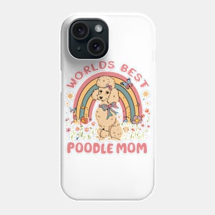 World's Best Poodle Mom Colorful Rainbow and Flowers Phone Case