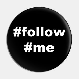 #follow #me Pin