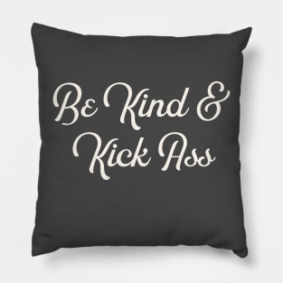 Be Kind & Kick Ass Pillow