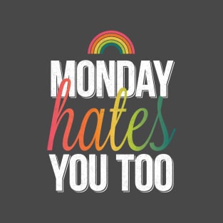 Monday Hates You Too T-Shirt