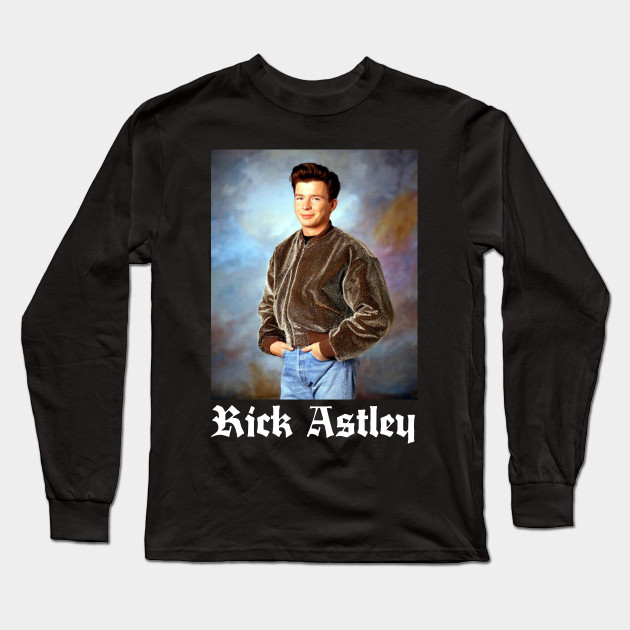 Rick Astley Retro Fanart Tribute Design Rick Astley Long Sleeve T Shirt Teepublic
