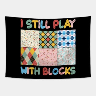 I Still Play With Blocks Quilt sewing Lover Gift For Women Mother day Tapestry