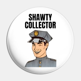 Shawty Collector Pin