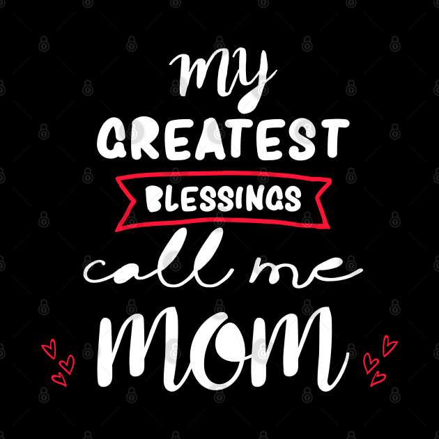 My greatest blessings call me mom by DragonTees