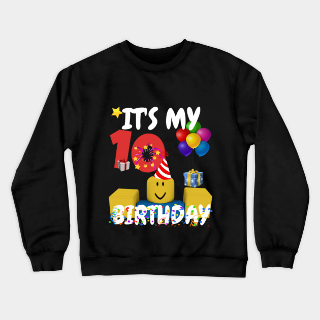 Roblox Noob Birthday Boy It S My 10th Birthday Fun 10 Years Old Gift Roblox Crewneck Sweatshirt Teepublic - roblox happy birthday shirt roblox