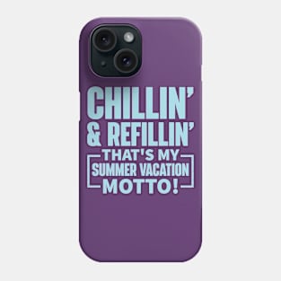 Chillin’ and Refillin’, That’s My Summer Vacation Motto! Phone Case