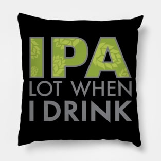 IPA Lot When I Drink Pillow