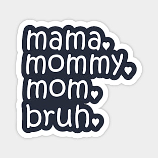 MAMA MOMMY MOM BRUH Magnet