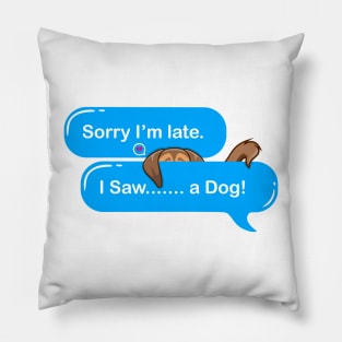 Sorry I'm Late I Saw A Dog Pillow