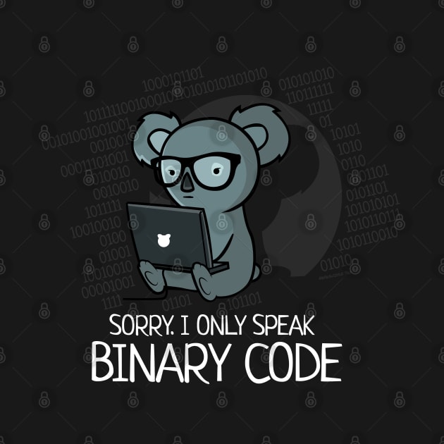 Sorry. I Only Speak Binary Code by NerdShizzle