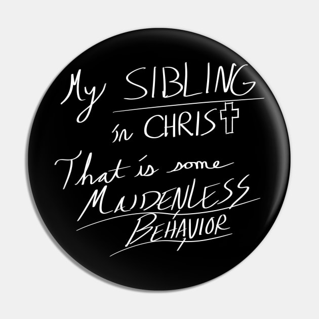 Maidenless Behavior (white text) Pin by FrosteeDoodles