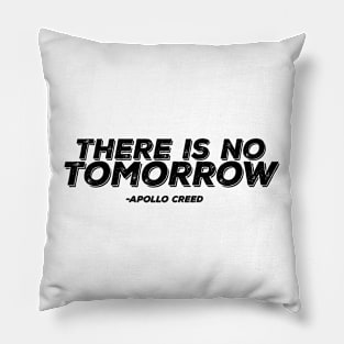 There Is NO TOMORROW - Apollo Creed Pillow