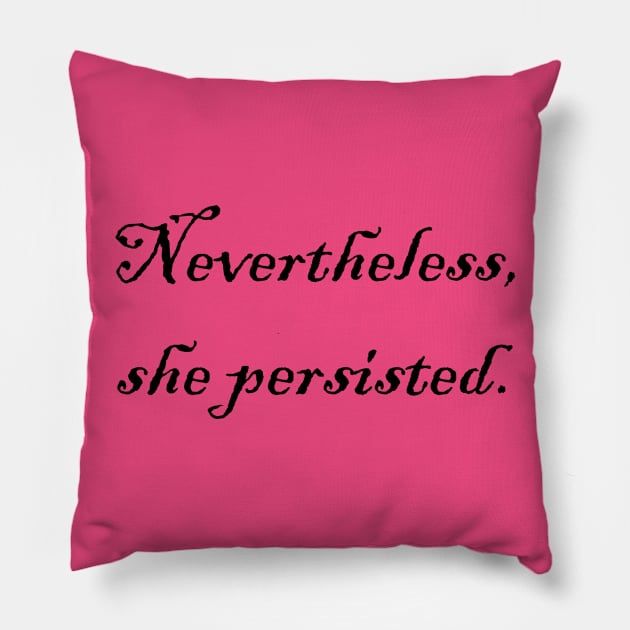 Nevertheless, she persisted. Pillow by Little Black Cat Designs