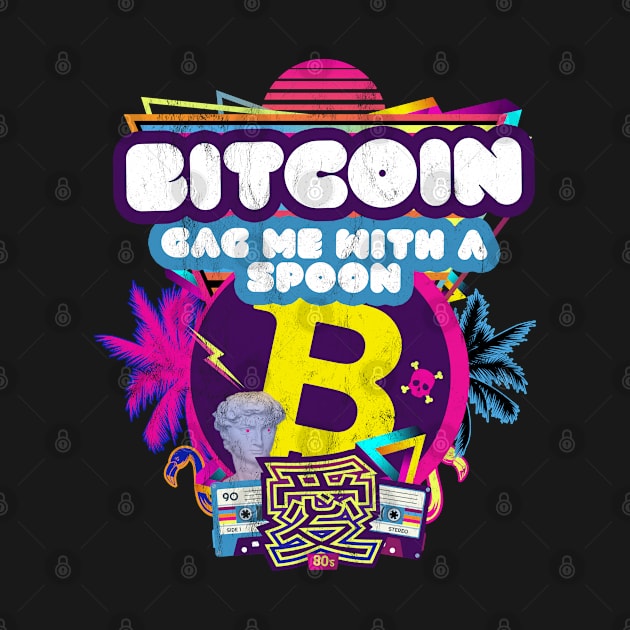 Gag Me with a Spoon Bitcoin Crypto Investor 1980s Nostalgia by MapYourWorld