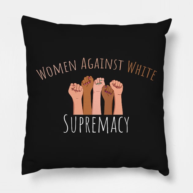 Women Against White Supremacy Gift For Her / Democrat Activist Protest Gift Idea Pillow by WassilArt