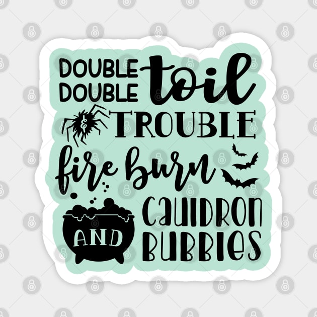 Double Double Toil And Trouble Fire Burn and Cauldron Bubbles Halloween Magnet by GlimmerDesigns