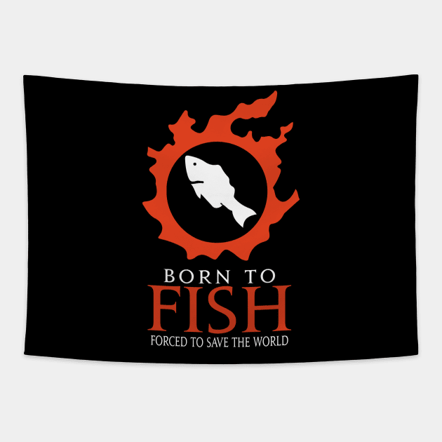 Born to Fish Forced to save the world Tapestry by Asiadesign