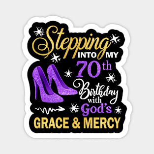 Stepping Into My 70th Birthday With God's Grace & Mercy Bday Magnet