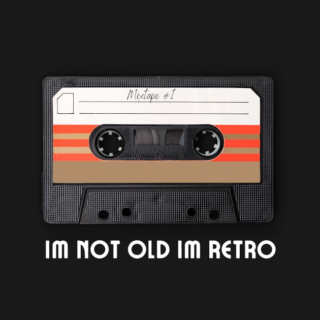 I'm Not Old I'm Retro by TeeNZ