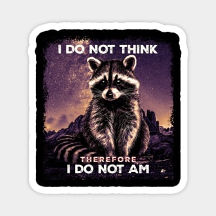 I Do Not Think Therefore I Do Not I'am Raccoon Possum Weirdcore Magnet