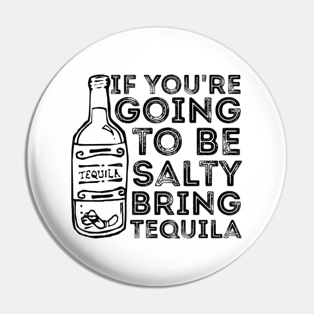 If You're Going to Be Salty Bring Tequila funny sassy drinking Pin by RedYolk