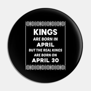 Birthday King White April 30 30th Pin