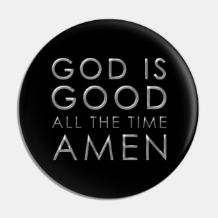 God is Good All the Time Amen Christian Pin