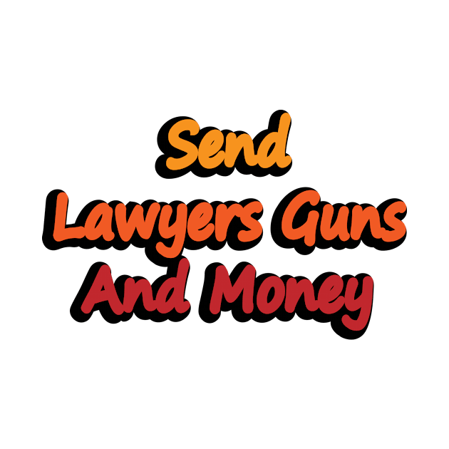 Send Lawyers Guns And Money - fun quote by DinaShalash