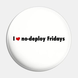 I love no-deploy Fridays Pin