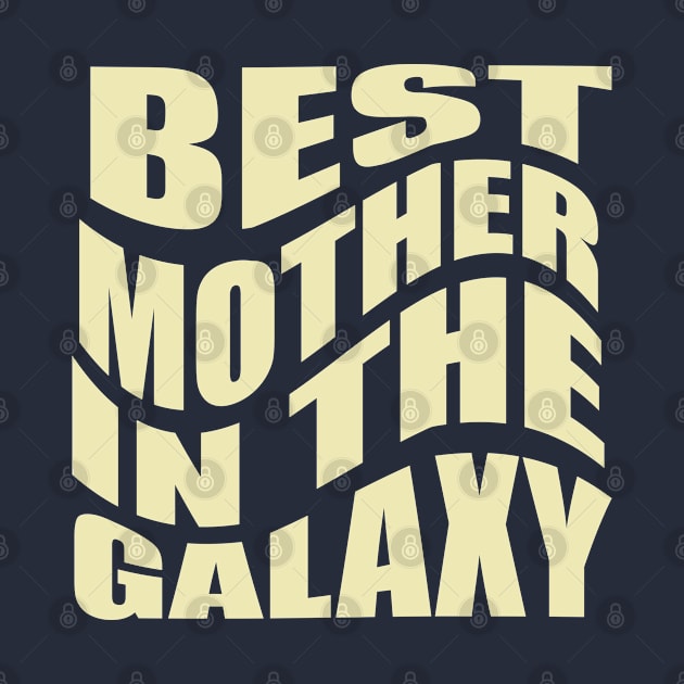 Best Mother in the Galaxy T-Shirt for Birthday Gift for Mom and Grandma by ArtoBagsPlus