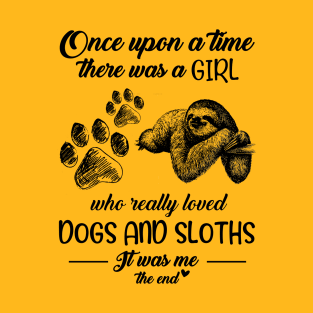 Once Upon A Time There, A Girl Who Really Loved Dogs And Sloths T-shirt T-Shirt