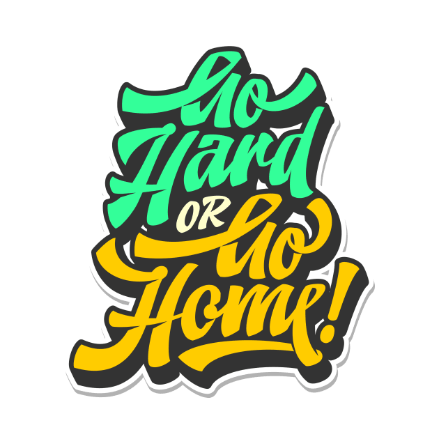 Go Hard or Go Home by ArtisticParadigms