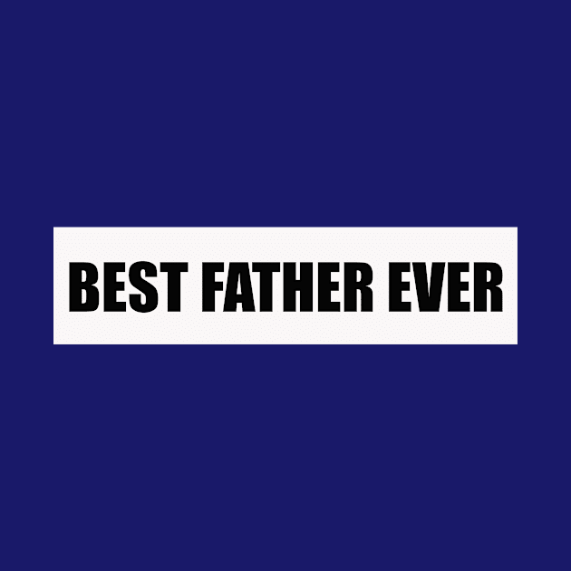 Best Father Ever Father 's Day Gift by Your dream shirt