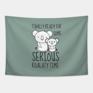 Finally Ready for some Serious Koalaty Time Tapestry