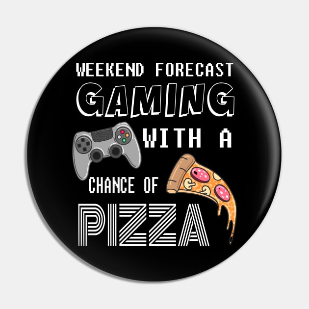 Gamer Weekend Forecast gaming with a chance of Pizza - Funny gift Pin by rebuffquagga