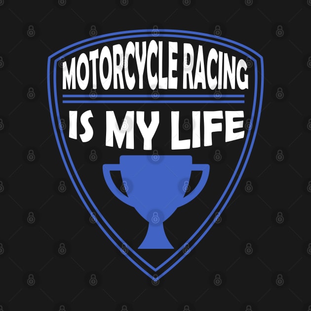 Motorcycle Racing is my Life Gift by woormle