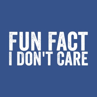 Funny Fun Fact I Don't Care White T-Shirt