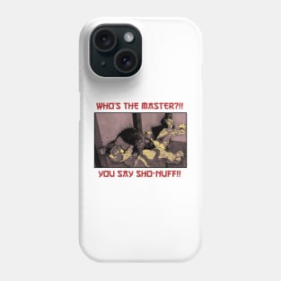 Who The Master!! You Say Sho - Nuff Phone Case