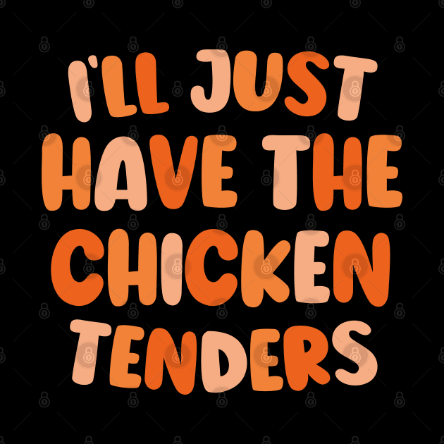 Cute Design I'll Just Have The Chicken Tenders by WildFoxFarmCo