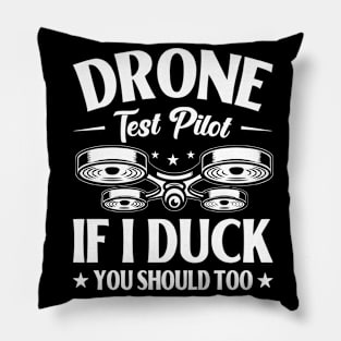 Drone Test Pilot - If I Duck You Should Too Pillow