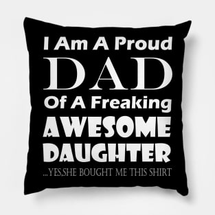 im a proud dad of a freaking awesome daughter Pillow