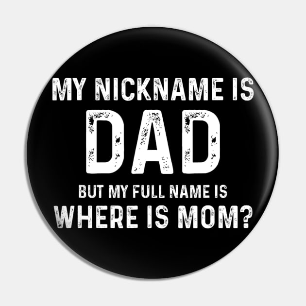 My Nickname Is Dad But My Full Name Is Where Is Mom Pin by Mitsue Kersting