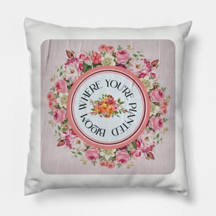 Bloom Where You're Planted Pillow