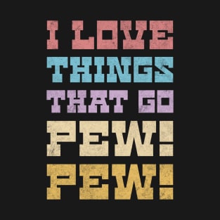 I Love Things That Go Pew Pew Like Laser Sound Effect Dark Background T-Shirt