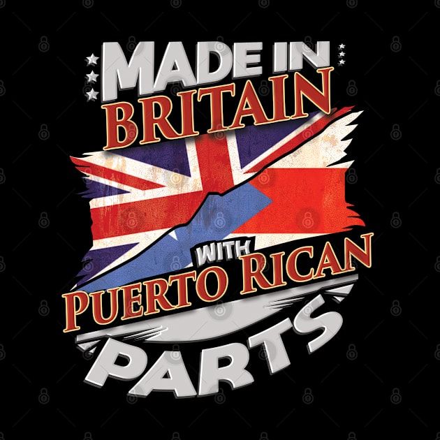 Made In Britain With Puerto Rican Parts - Gift for Puerto Rican From Puerto Rico by Country Flags