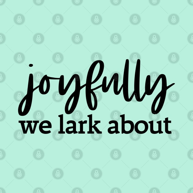 Alternative hymn lyrics: Joyfully we lark about (black text) by Ofeefee