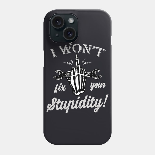 I won't fix your Stupidity Mechanic Gift Phone Case by Foxxy Merch