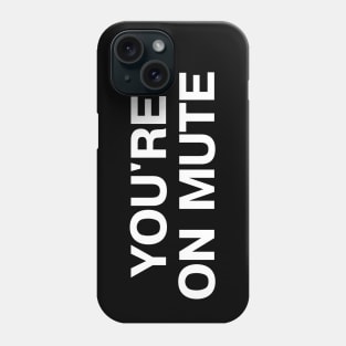 Pandemic phrases: YOU'RE ON MUTE Phone Case